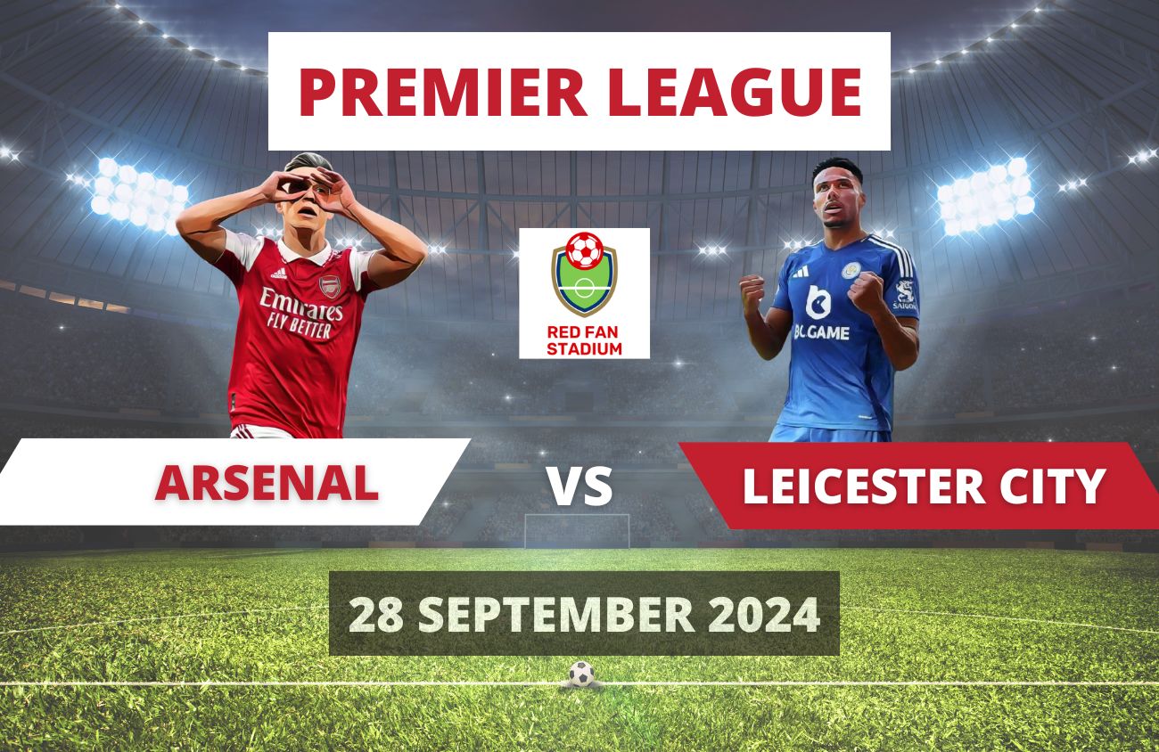 Arsenal 4 vs 2 Leicester City – Match Review – 28 Sept 2024