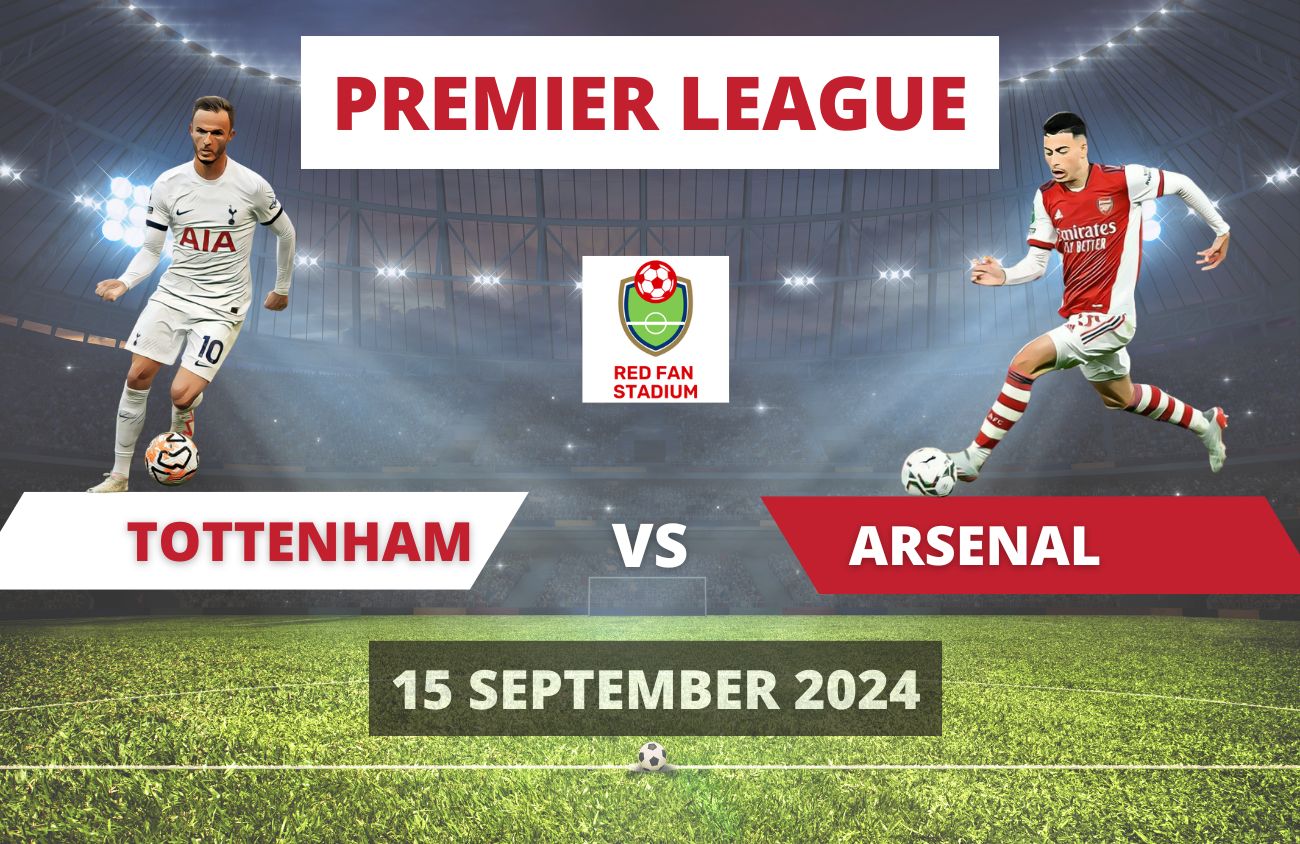 Tottenham Vs Arsenal – Match Review – 15 Sep 2024